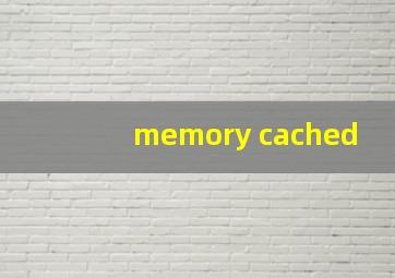 memory cached